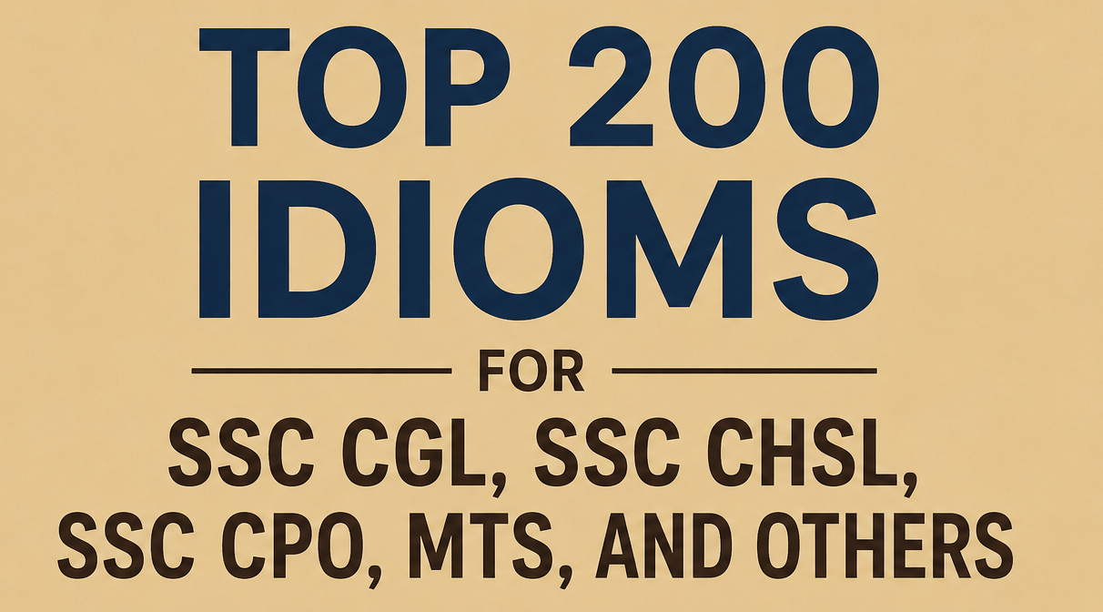 Top 200 Idioms for SSC CGL, SSC CHSL, SSC CPO, MTS, and Others with Meanings, Examples & PYQ Practice